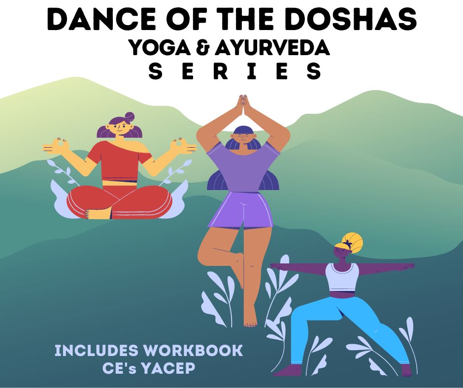 DANCE OF THE DOSHAS: Yoga and Ayurveda Class 2